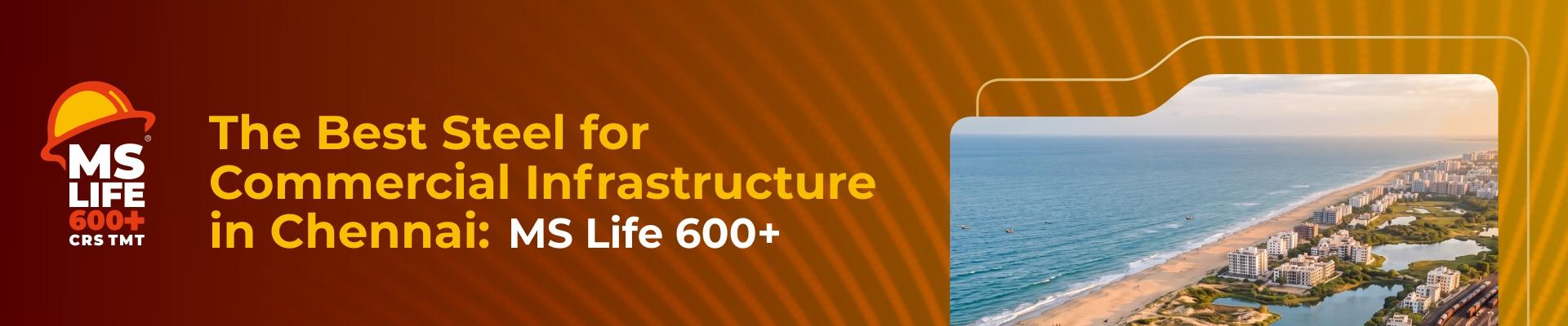 The Best Steel for Commercial Infrastructure in Chennai: MS Life 600+
