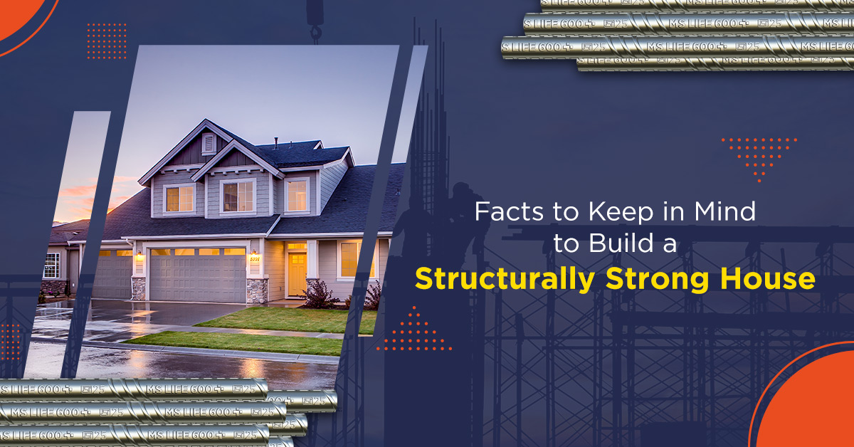 Facts to Keep in Mind to Build a Structurally Strong House | MS Life