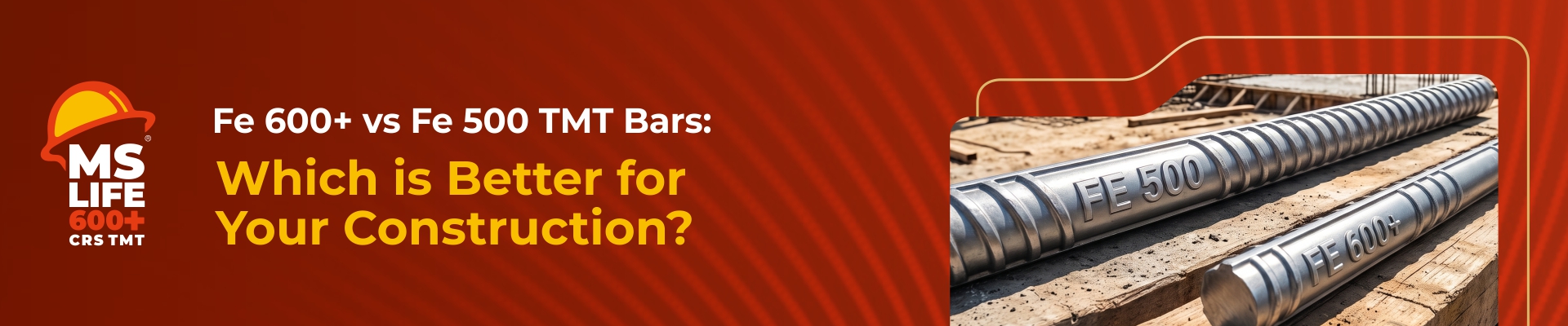 Fe 600+ vs Fe 500 TMT Bars: Which is Better for Your Construction?